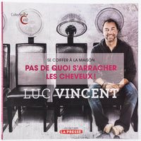 Se coiffer à la maison – Pas de quoi s’arracher les cheveux de Luc Vincent - Luc Vincent